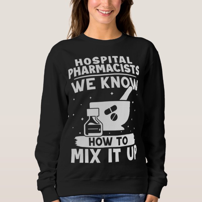 Sudadera Hospital Pharmacists We Know How To Mix It Up (Anverso)