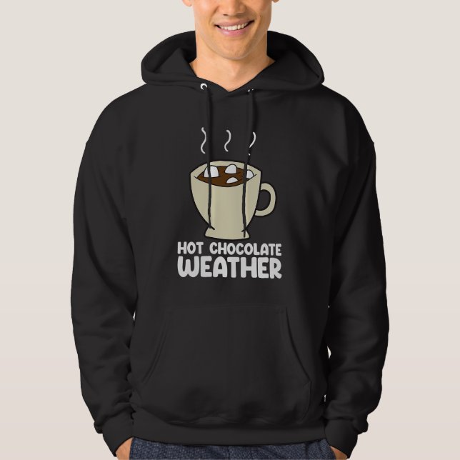 Sudadera Hot Chocolate Weather  Chocolate Quote (Anverso)