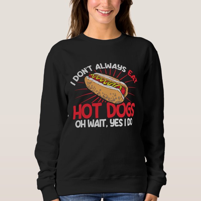 Sudadera Hot Dog Adult I Don't Always Eat Hot Dogs Oh Wait  (Anverso)