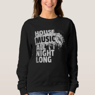 Sudadera House Music All Night Long Dj Techno Rave Edm Club