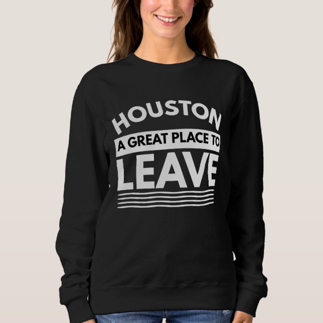 Sudadera Houston A Great Place To Leave, Sarcastic Houston (Anverso)