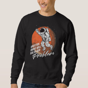 Sudadera Houston Mars Resolverá Nuestro Problema En El Astr