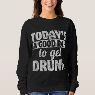 Sudadera Hoy Es Bueno Quedarse Borracho Día De Los Patrocin