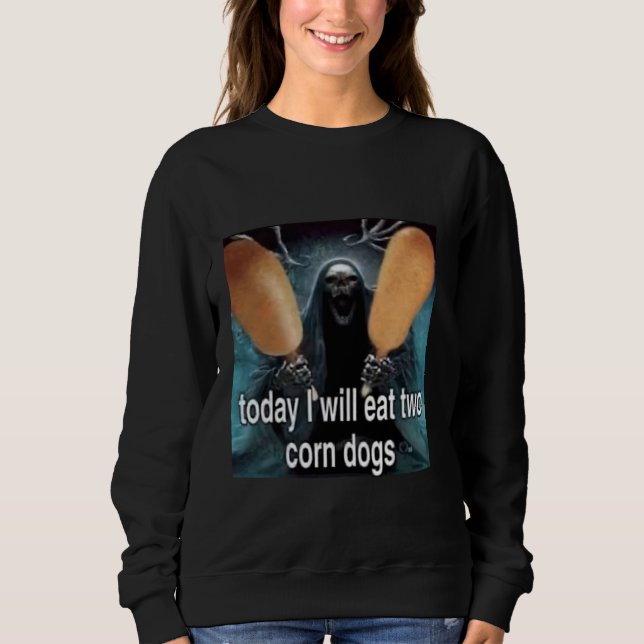 Sudadera Hoy Me Comeré Dos Perros De Maíz Meme (Anverso)