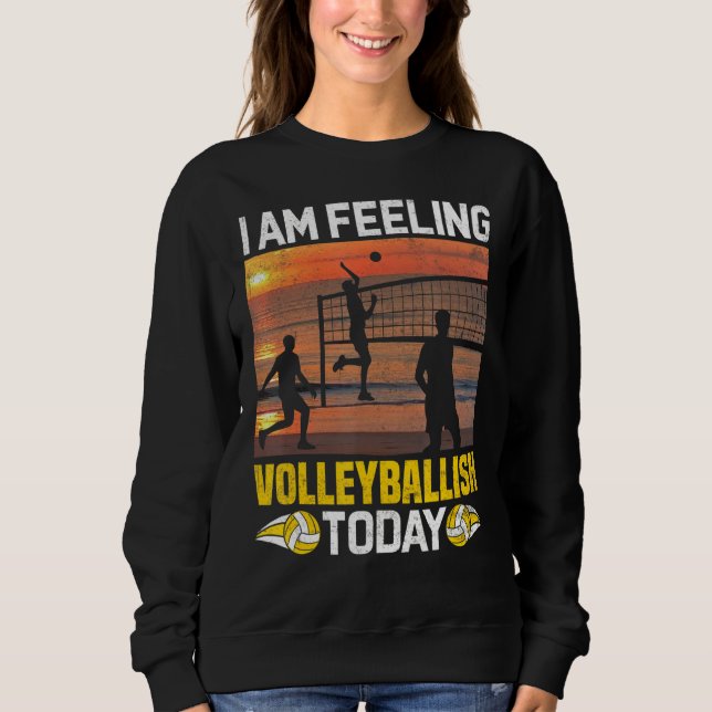 Sudadera Hoy siento valleyballish como jugador de voleibol (Anverso)