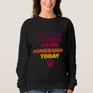 Sudadera Hoy Solo Estoy Hablando Con Mi Pomerania Pomerania