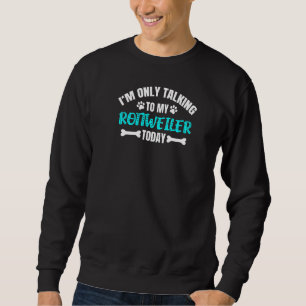 Sudadera Hoy sólo estoy hablando con mi Rottweiler