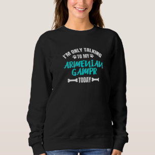 Sudadera Hoy Solo Hablo Con Mi Gampr Armenio
