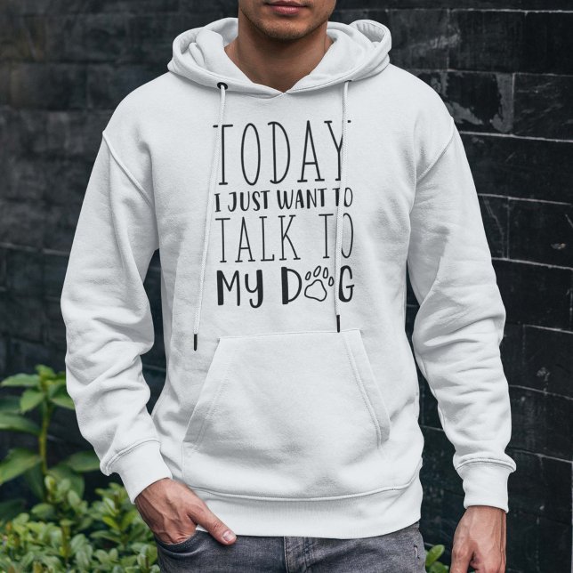 Sudadera Hoy Solo Quiero Hablar Con Mi Perro (talk to my dog hoodie)