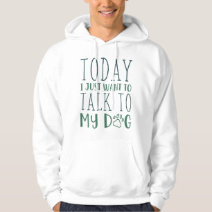 Sudadera Hoy Solo Quiero Hablar Con Mi Perro