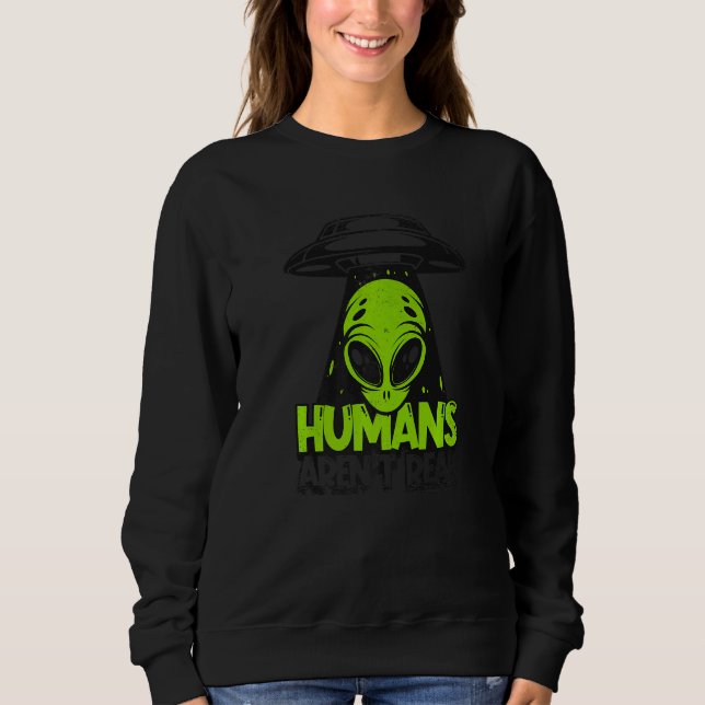 Sudadera Humans Aren't Real Ufo Conspiracy Alien   (Anverso)