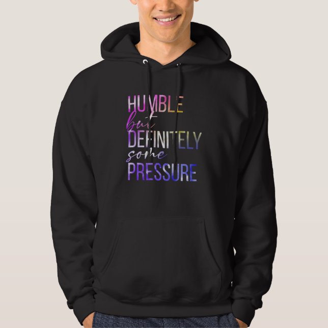 Sudadera Humble But Definitely Some Pressure  Men Women App (Anverso)