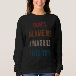 Sudadera Humor matrimonial gracioso que no me culpes de cas