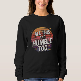 Sudadera Humor Sarcástico Divertido Todo Esto y Humilde Tam