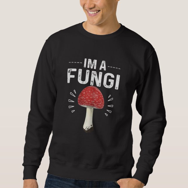 Sudadera Humorous Sarcasm I'm A Fungi Cool Mushroom Parody  (Anverso)