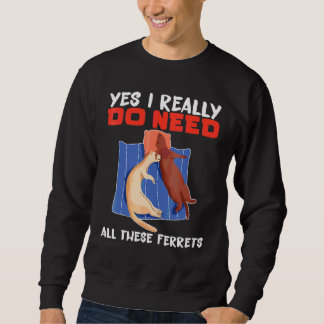Sudadera Hurón Sí, realmente necesito todos estos hurones