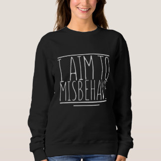 Sudadera I Aim To Misbehave   Sarcasm Joke Humorous Misbeha