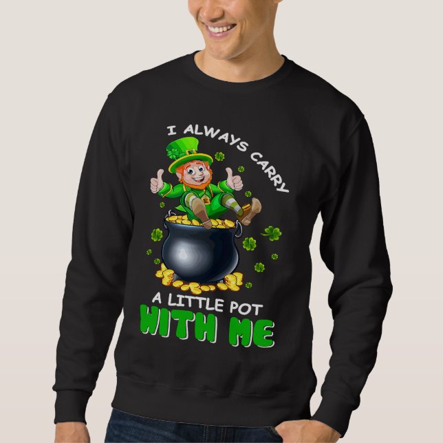 Sudadera I Always Carry A Little Pot With Me Funny St Patri (Anverso)