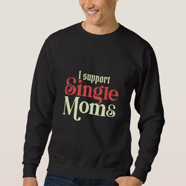 Sudadera I Always Support Single Moms Parent SIngle Mom (Anverso)