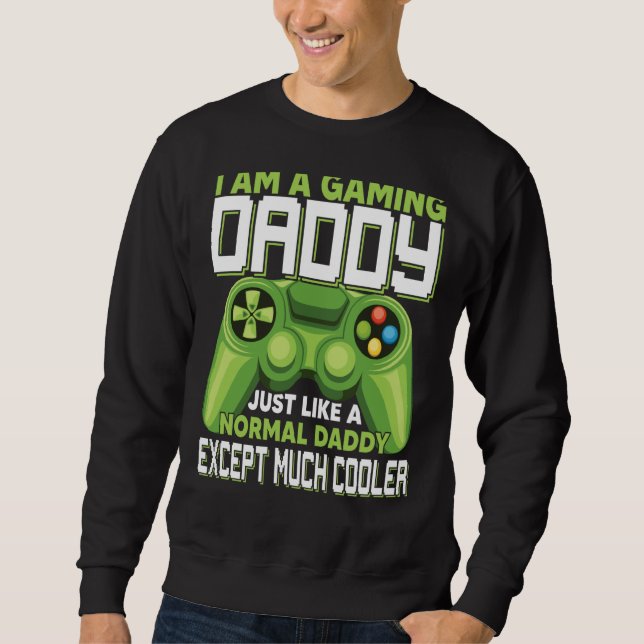 Sudadera I Am A Gaming Daddy Except Much Cooler Gamer Video (Anverso)