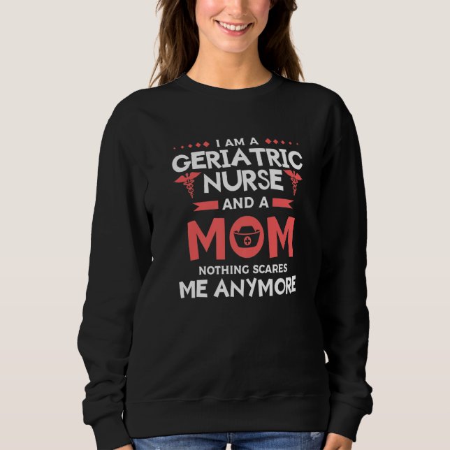 Sudadera I Am A Geriatric Nurse And A Mom Nothing Scares Me (Anverso)