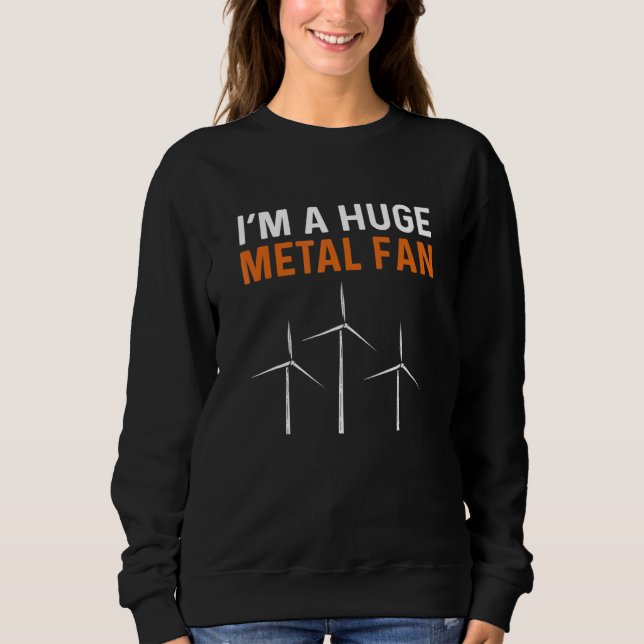 Sudadera I Am A Huge Metal Fan Wind Turbine Technician (Anverso)