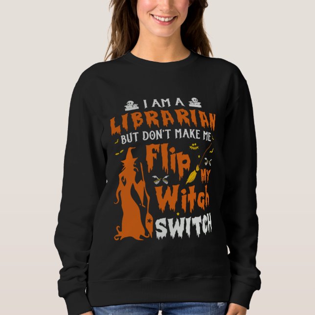 Sudadera I Am A Librarian But Don t Make Me Flip My Witch S (Anverso)