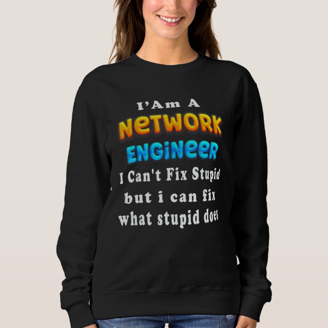 Sudadera I Am A network engineer I Can't Fix Stupid (Anverso)