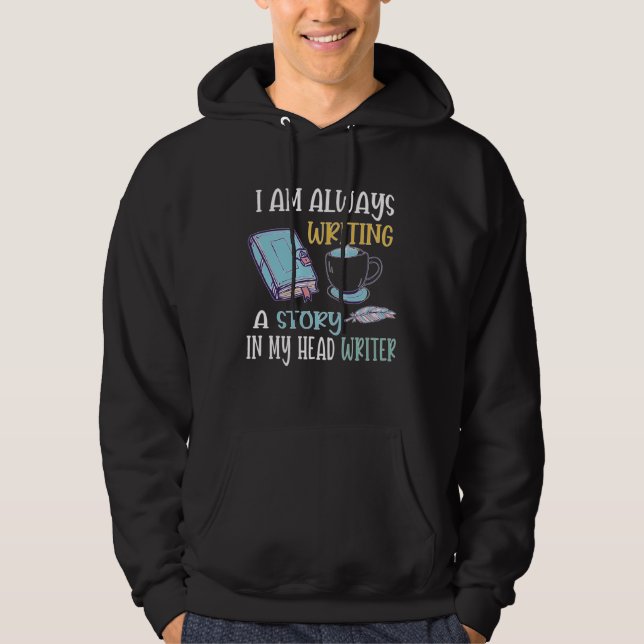 Sudadera I Am Always Writing A Story In My Head Writer (Anverso)
