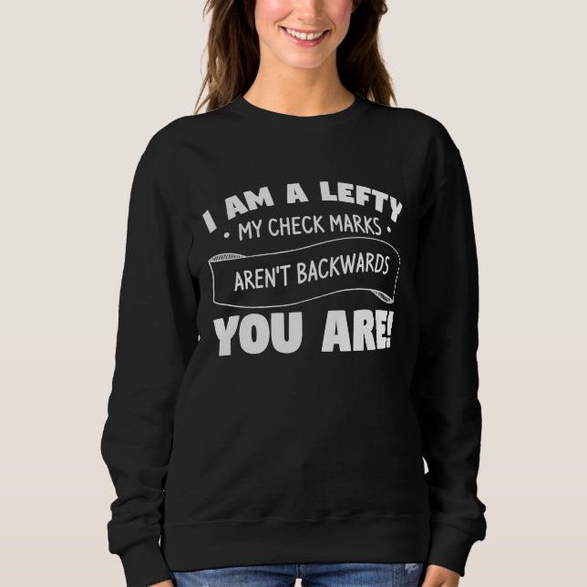 Sudadera I Am Lefty My Check Marks Aren't Backwards You Are (Anverso)