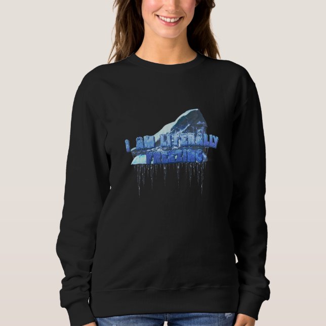 Sudadera I Am Literally Freezing Iceberg Cold (Anverso)