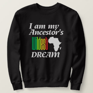 Sudadera I am My Ancestor's Wildest Dream | Sweatshirt