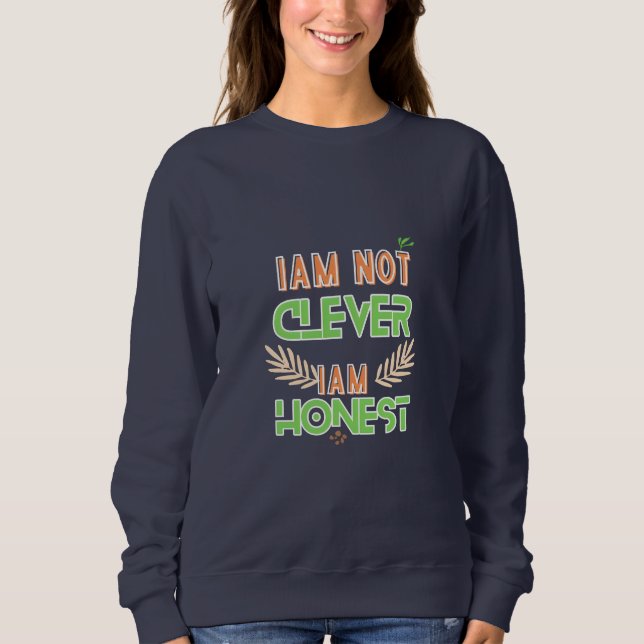 Sudadera I am not clever I am honest Text design art  (Anverso)