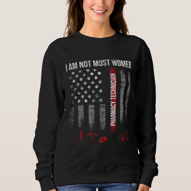 Sudadera I Am Not Most Women Pharmacy Technician USA Americ (Anverso)