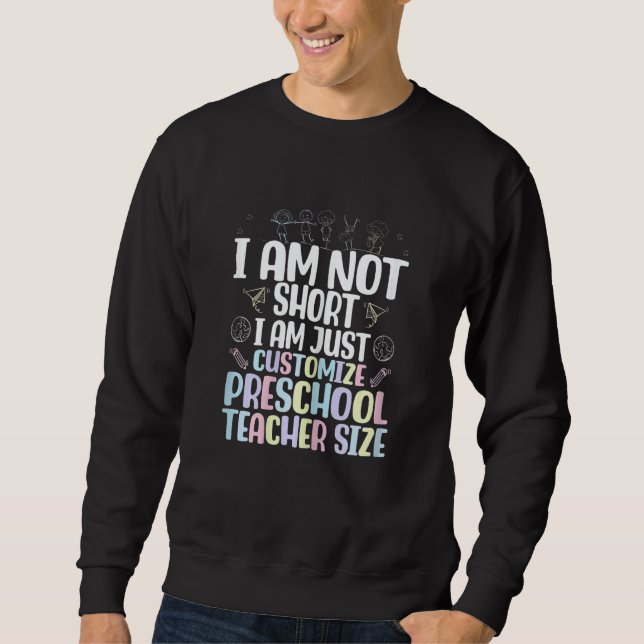 Sudadera I Am Not Short I Am Just Customize Preschool Teach (Anverso)