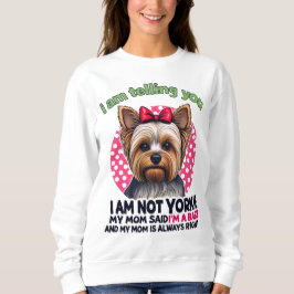 Sudadera "I am NOT Yorkie" Funny Yorkshire Terrier Dog Mom 