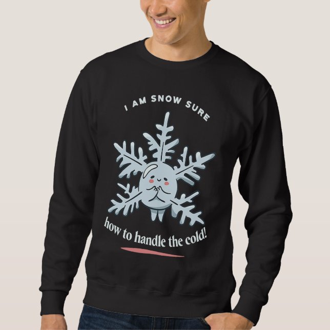 Sudadera I Am Snow Sure How To Handle The Cold Snow Winter  (Anverso)