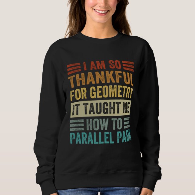 Sudadera I Am So Thankful For Geometry It Taught Me How To  (Anverso)