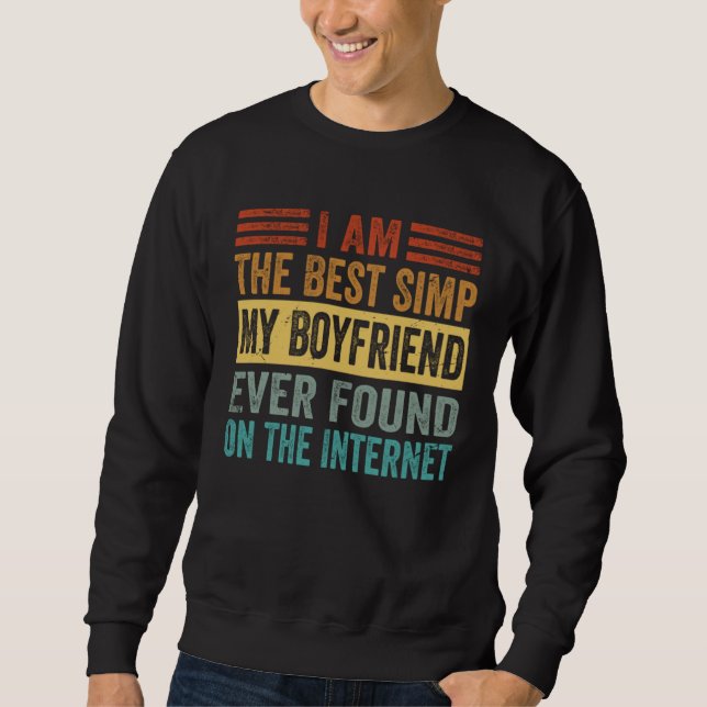 Sudadera I Am The Best Simp My Boyfriend Ever Found On The  (Anverso)