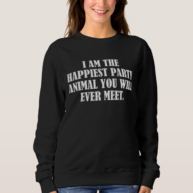 Sudadera I am the happiest party animal you will ever meet  (Anverso)