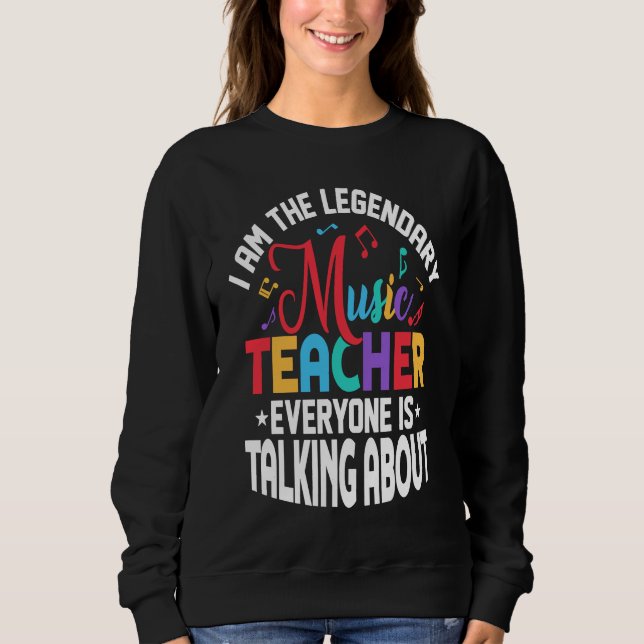 Sudadera I Am The Legendary Music Teacher Everyone Is Talki (Anverso)