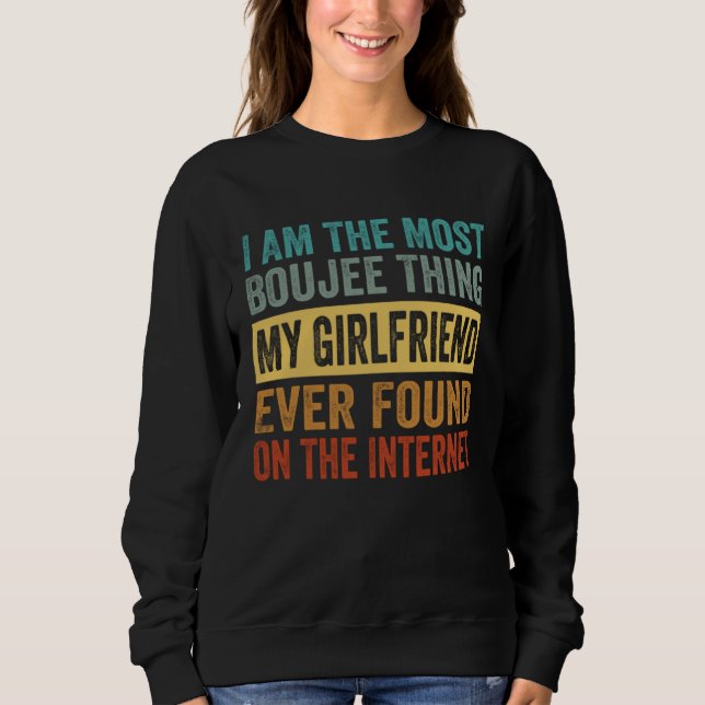 Sudadera I Am The Most Boujee Thing My Girlfriend Ever Foun (Anverso)