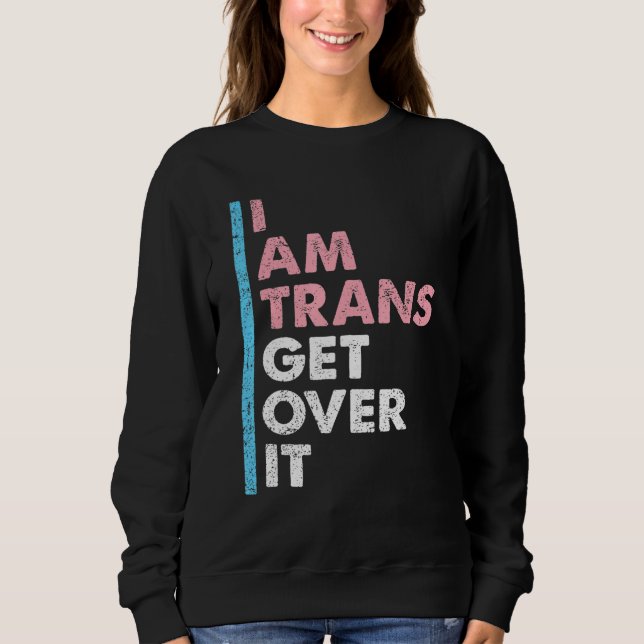 Sudadera I Am Trans Get Over It Transgender Pride LGBT-Q Me (Anverso)