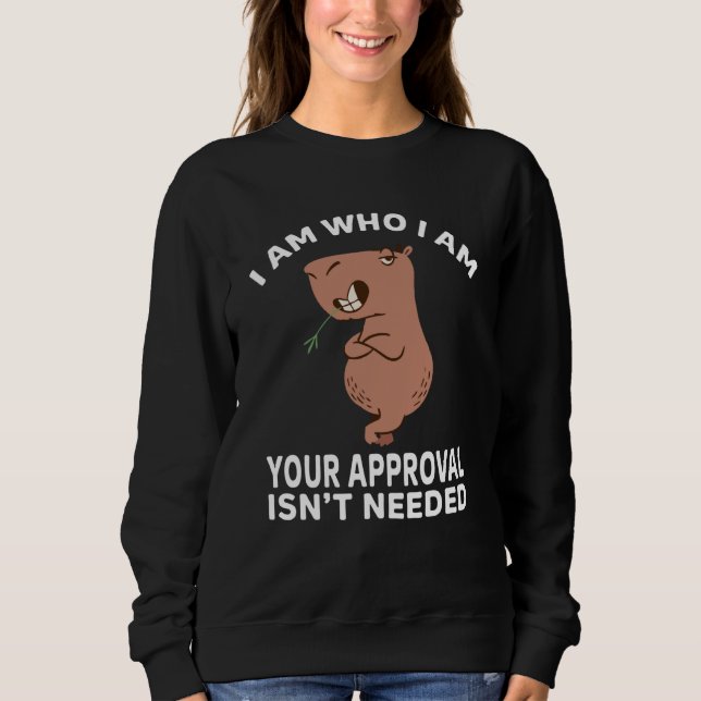 Sudadera I am who i am your approval isn't needed Capybara  (Anverso)