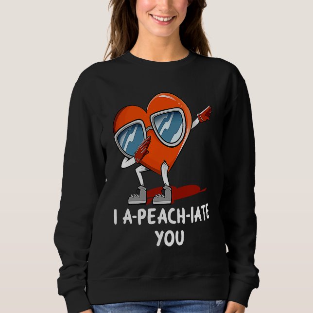 Sudadera I Apeachiate You  Valentines Day Humor Matching Co (Anverso)