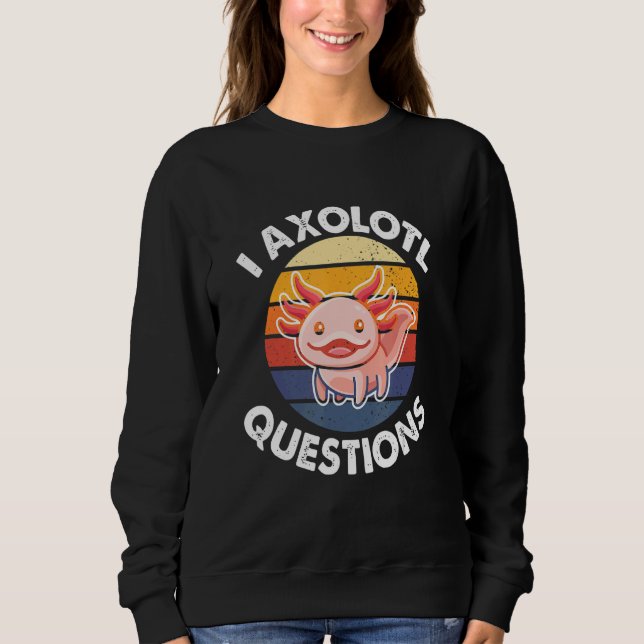 Sudadera I Axolotl Questions  Quote Adults Kids Cute Axolot (Anverso)