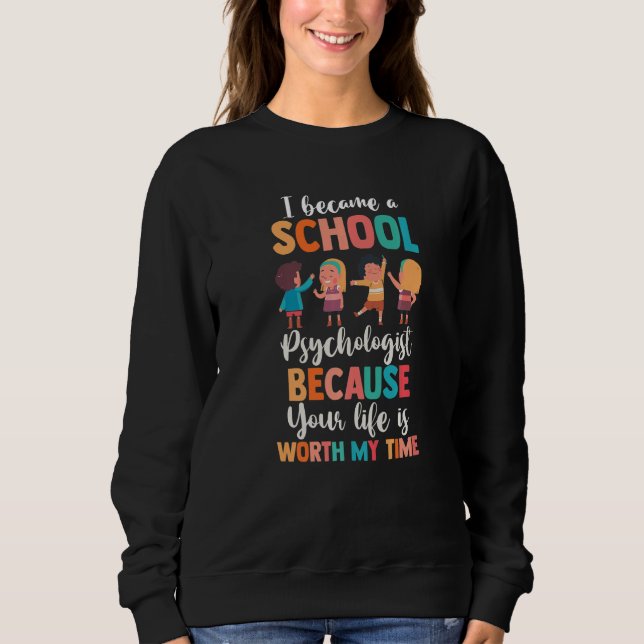 Sudadera I Became A School Psychologist Because Life Is Wor (Anverso)