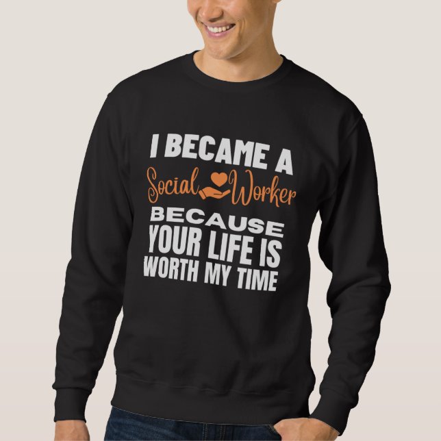 Sudadera I Became A Social Worker Because Your Life Is Wort (Anverso)