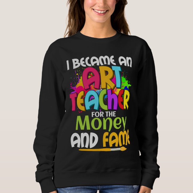 Sudadera I Became An Teacher For The Money And Fame Educati (Anverso)
