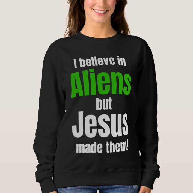 Sudadera I believe in Aliens but Jesus made them (Anverso)